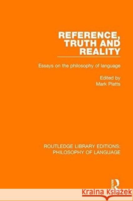 Reference, Truth and Reality: Essays on the Philosophy of Language Mark Platts 9781138691865