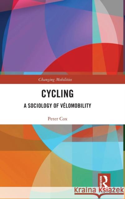 Cycling: A Sociology of Vélomobility Cox, Peter 9781138691872 Routledge