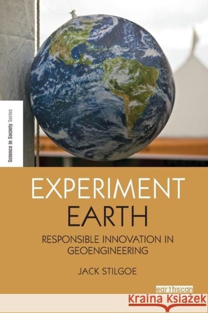 Experiment Earth: Responsible innovation in geoengineering Stilgoe, Jack 9781138691940