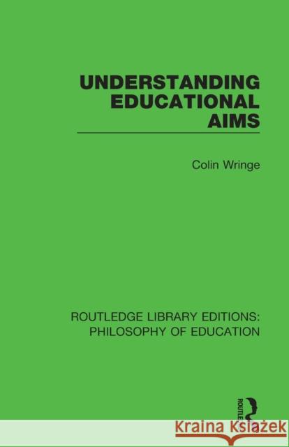 Understanding Educational Aims Colin Wringe   9781138692046 Routledge