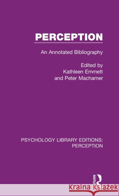 Perception: An Annotated Bibliography Kathleen Emmett Peter Machamer  9781138692077 Routledge