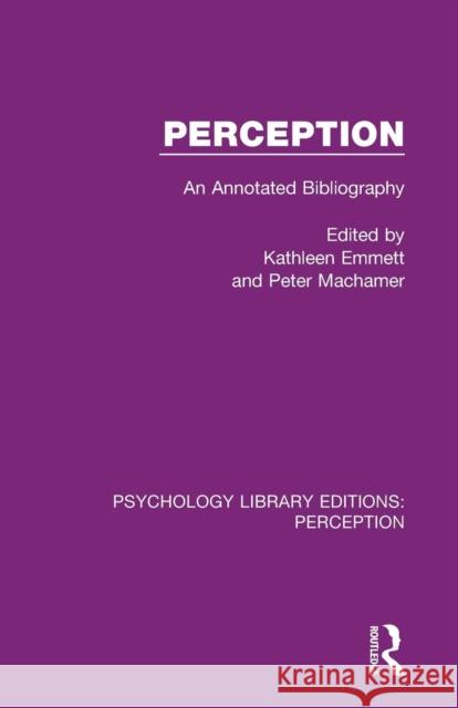 Perception: An Annotated Bibliography Kathleen Emmett Peter Machamer 9781138692114 Routledge