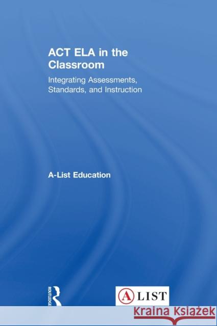 ACT Ela in the Classroom: Integrating Assessments, Standards, and Instruction A-List Education 9781138692183 Routledge