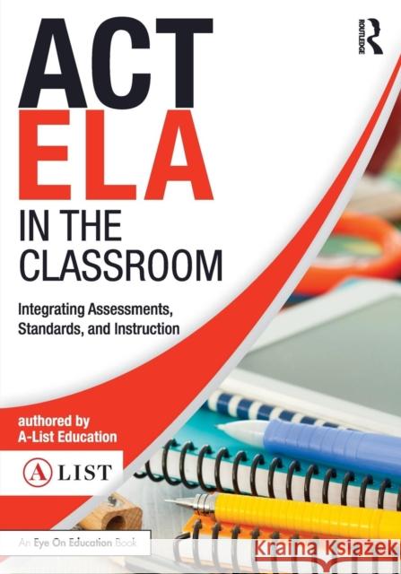 ACT ELA in the Classroom: Integrating Assessments, Standards, and Instruction A-List Education 9781138692190 Routledge