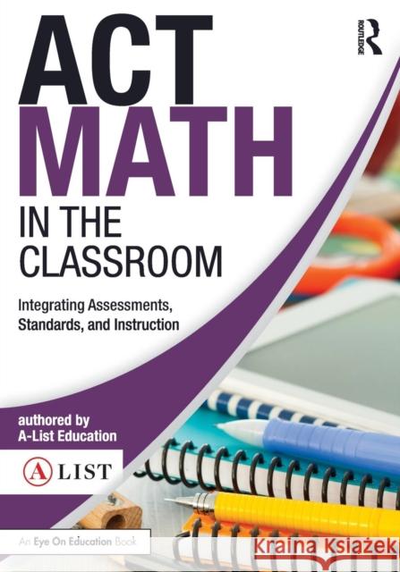 ACT Math in the Classroom: Integrating Assessments, Standards, and Instruction A-List Education 9781138692213 Routledge