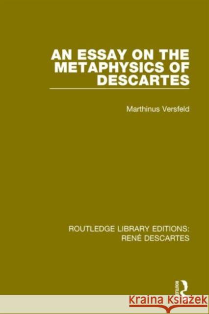 An Essay on the Metaphysics of Descartes Marthinus Versfeld 9781138692336 Routledge