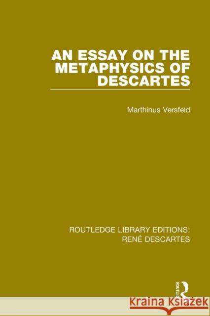 An Essay on the Metaphysics of Descartes Marthinus Versfeld 9781138692374 Routledge