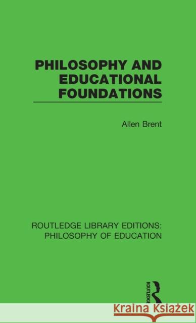 Philosophy and Educational Foundations Allen Brent 9781138692480 Routledge