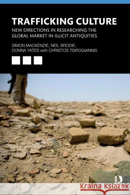 Trafficking Culture: New Directions in Researching the Global Market in Illicit Antiquities MacKenzie, Simon 9781138692497 Routledge
