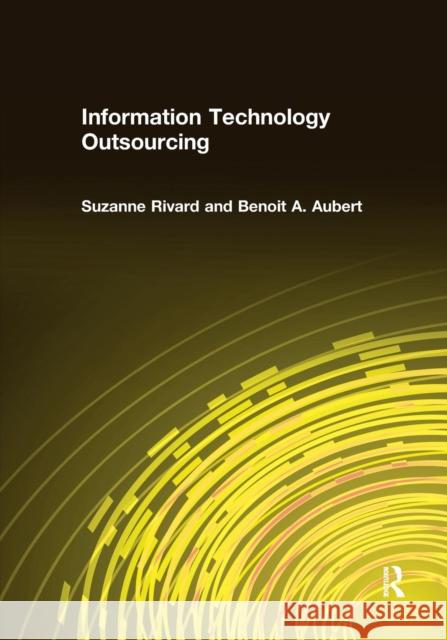 Information Technology Outsourcing Suzanne Rivard Benoit A. Aubert 9781138692787 Routledge