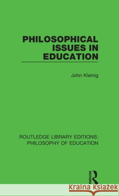 Philosophical Issues in Education John Kleinig 9781138692916 Routledge