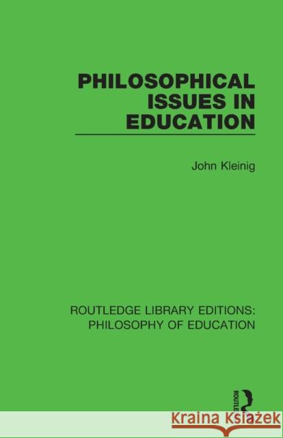 Philosophical Issues in Education KLEINIG 9781138692947