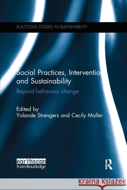 Social Practices, Intervention and Sustainability: Beyond Behaviour Change Yolande Strengers Cecily Maller 9781138693043 Routledge