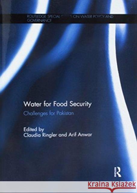 Water for Food Security: Challenges for Pakistan Claudia Ringler Arif Anwar 9781138693142