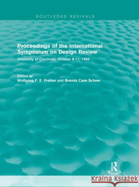 Proceedings of the International Symposium on Design Review (Routledge Revivals): University of Cincinnati, October 8-11, 1992 Wolfgang F. E. Preiser Brenda Case Scheer 9781138693173