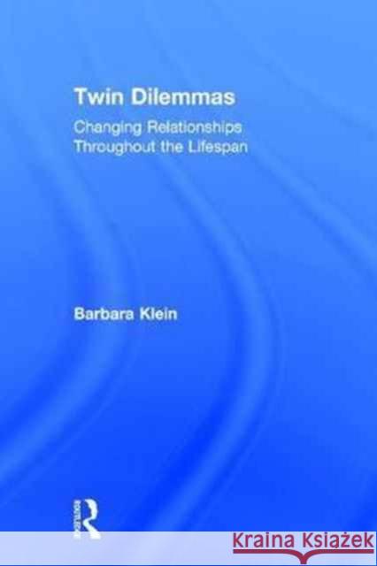 Twin Dilemmas: Changing Relationships Throughout the Life Span Barbara Klein 9781138693562 Routledge