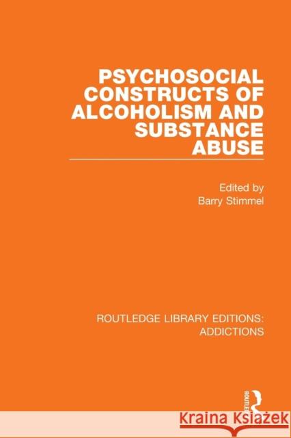 Psychosocial Constructs of Alcoholism and Substance Abuse Barry Stimmel 9781138693654 Routledge