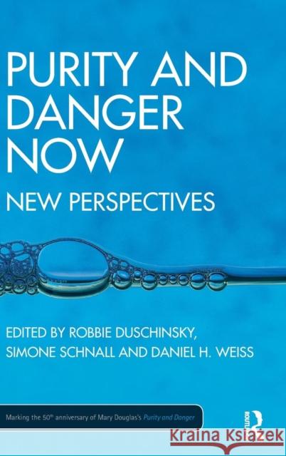 Purity and Danger Now: New Perspectives Robbie Duschinsky Simone Schnall Daniel Weiss 9781138693708 Routledge