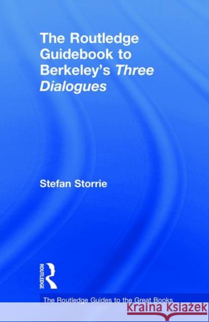 The Routledge Guidebook to Berkeley's Three Dialogues Stefan Storrie 9781138694040