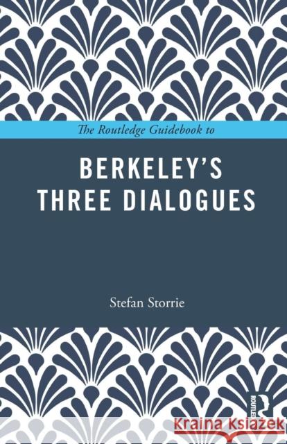 The Routledge Guidebook to Berkeley's Three Dialogues Stefan Storrie 9781138694057