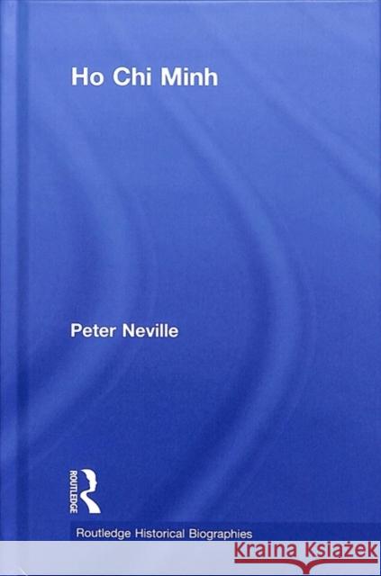 Ho Chi Minh Peter Neville 9781138694095 Routledge