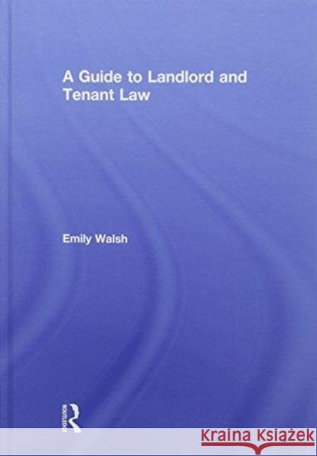 A Guide to Landlord and Tenant Law Emily Walsh 9781138694309 Routledge