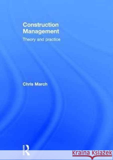 Construction Management: Theory and Practice Chris March 9781138694453 Routledge