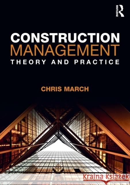 Construction Management: Theory and Practice Chris March 9781138694477 Routledge