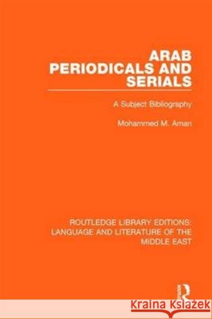 Arab Periodicals and Serials: A Subject Bibliography Mohammad M. Aman 9781138694620 Routledge