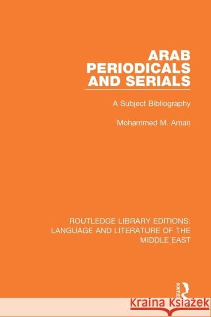 Arab Periodicals and Serials: A Subject Bibliography Mohammad M. Aman 9781138694637 Taylor and Francis