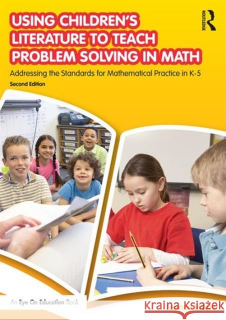 Using Children's Literature to Teach Problem Solving in Math: Addressing the Standards for Mathematical Practice in K-5 Jeanne White 9781138694712