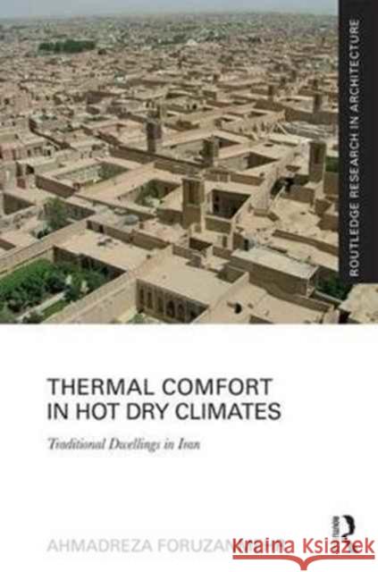 Thermal Comfort in Hot Dry Climates: Traditional Dwellings in Iran Ahmadreza Foruzanmehr 9781138694996 Routledge