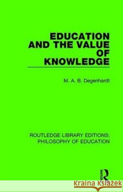 Education and the Value of Knowledge M. A. B. Degenhardt 9781138695122 Routledge
