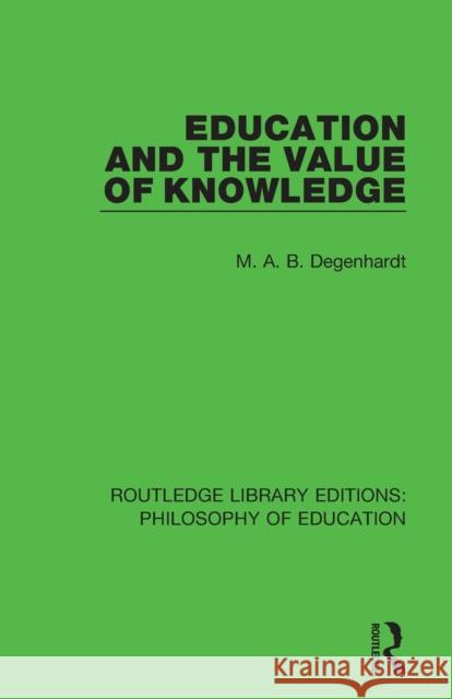 Education and the Value of Knowledge M. A. B. Degenhardt   9781138695139 Routledge