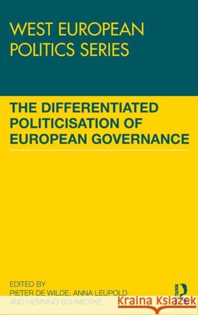 The Differentiated Politicisation of European Governance Pieter D Anna Leupold Henning Schmidtke 9781138695214 Routledge