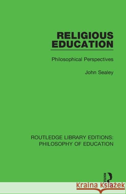 Religious Education: Philosophical Perspectives John Sealey   9781138695344 Routledge