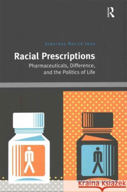 Racial Prescriptions: Pharmaceuticals, Difference, and the Politics of Life Jonathan Xavier, Dr Inda 9781138695696