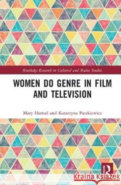 Women's Authorship and Genre in Film and Television Mary Harrod Katarzyna Paszkiewicz 9781138695801