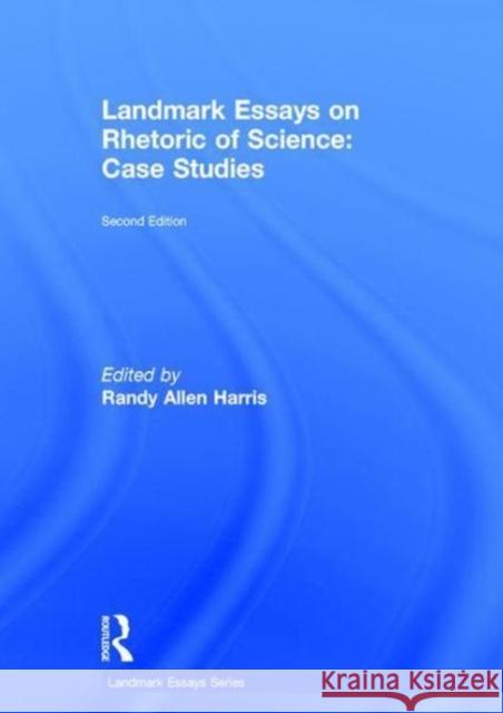 Landmark Essays on Rhetoric of Science: Case Studies Randy Harris 9781138695887