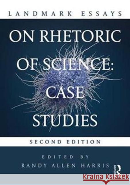 Landmark Essays on Rhetoric of Science: Case Studies Randy Harris 9781138695894