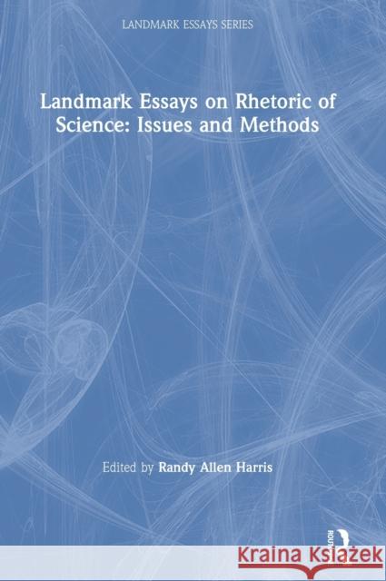 Landmark Essays on Rhetoric of Science: Issues and Methods Harris, Randy Allen 9781138695917 Routledge