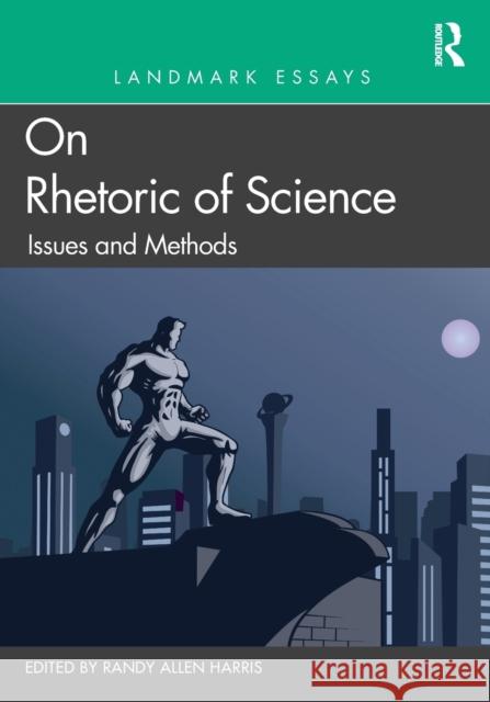 Landmark Essays on Rhetoric of Science: Issues and Methods Harris, Randy Allen 9781138695924 Routledge