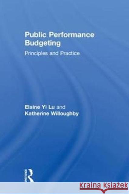 Public Performance Budgeting: Principles and Practice Elaine Yi Lu Katherine Willoughby 9781138695955