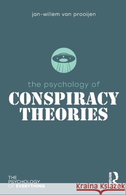 The Psychology of Conspiracy Theories Jan-Willem Van Prooijen 9781138696105 Taylor & Francis Ltd