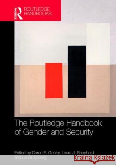 Routledge Handbook of Gender and Security Laura Sjoberg Laura J. Shepherd Caron E. Gentry 9781138696211 Routledge