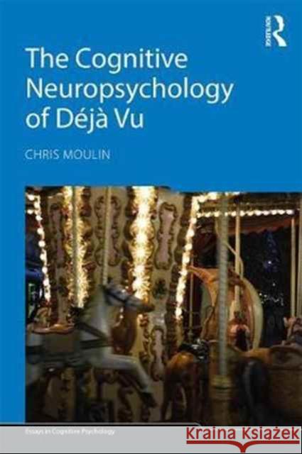 The Cognitive Neuropsychology of Déjà Vu Moulin, Chris 9781138696266