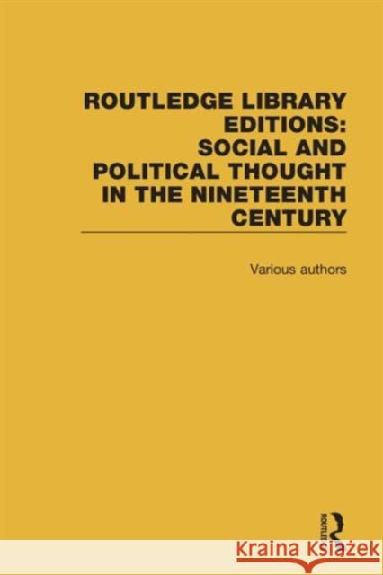 Routledge Library Editions: Social and Political Thought in the Nineteenth Century Various 9781138696587 Routledge