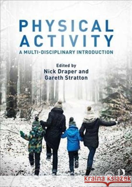 Physical Activity: A Multi-Disciplinary Introduction Nick Draper Gareth Stratton 9781138696624