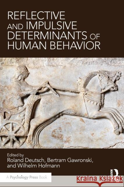 Reflective and Impulsive Determinants of Human Behavior Roland Deutsch Bertram Gawronski Wilhelm Hofmann 9781138696884 Psychology Press