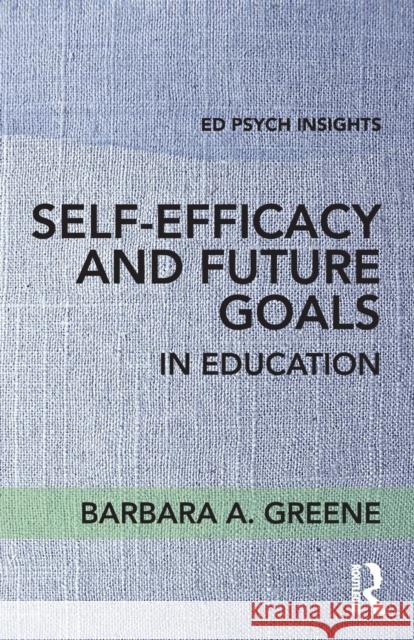 Self-Efficacy and Future Goals in Education Barbara A. Greene 9781138696914 Routledge